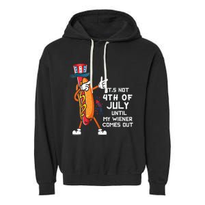 It's Not The 4th Of July Until My Wiener Comes Out Hot Dog Garment-Dyed Fleece Hoodie