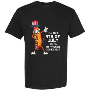 It's Not The 4th Of July Until My Wiener Comes Out Hot Dog Garment-Dyed Heavyweight T-Shirt