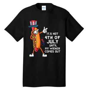 It's Not The 4th Of July Until My Wiener Comes Out Hot Dog Tall T-Shirt