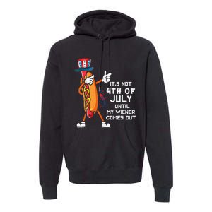 It's Not The 4th Of July Until My Wiener Comes Out Hot Dog Premium Hoodie