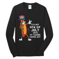 It's Not The 4th Of July Until My Wiener Comes Out Hot Dog Tall Long Sleeve T-Shirt