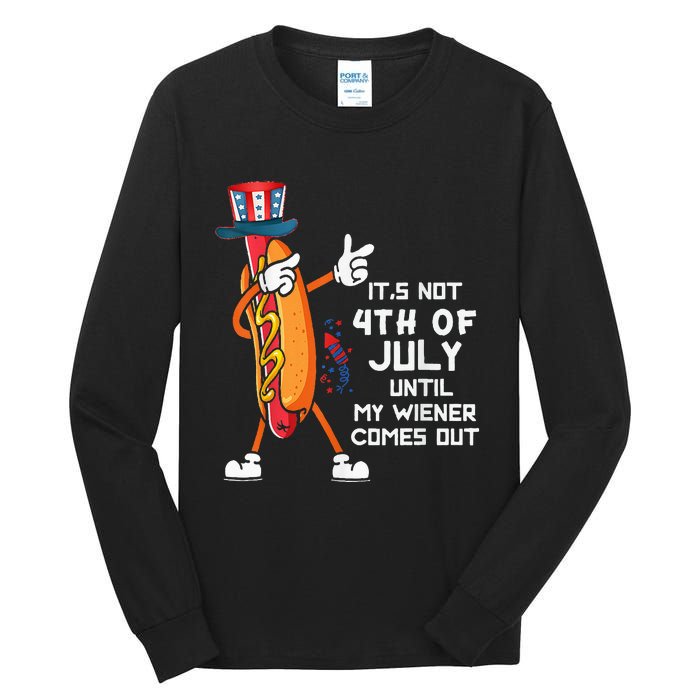 It's Not The 4th Of July Until My Wiener Comes Out Hot Dog Tall Long Sleeve T-Shirt