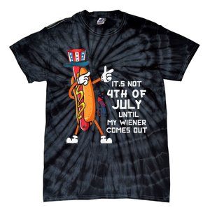 It's Not The 4th Of July Until My Wiener Comes Out Hot Dog Tie-Dye T-Shirt