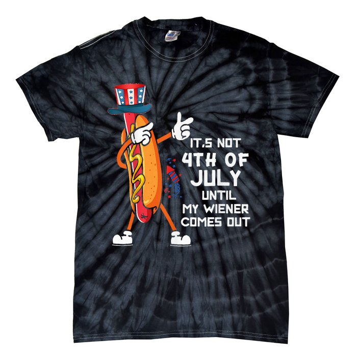 It's Not The 4th Of July Until My Wiener Comes Out Hot Dog Tie-Dye T-Shirt