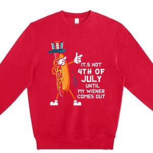 It's Not The 4th Of July Until My Wiener Comes Out Hot Dog Premium Crewneck Sweatshirt