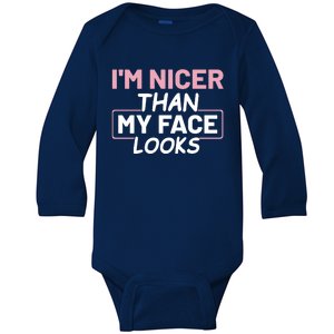 I'm Nicer Than My Face Looks Funny Sayings Gift Idea Baby Long Sleeve Bodysuit