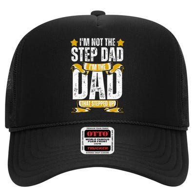 I'm Not The Step Dad I'm The Dad That Stepped Up Fathers Day High Crown Mesh Back Trucker Hat