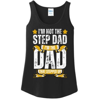 I'm Not The Step Dad I'm The Dad That Stepped Up Fathers Day Ladies Essential Tank