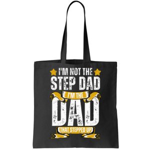 I'm Not The Step Dad I'm The Dad That Stepped Up Fathers Day Tote Bag