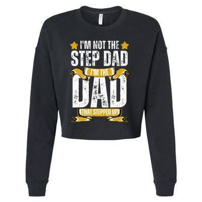 I'm Not The Step Dad I'm The Dad That Stepped Up Fathers Day Cropped Pullover Crew