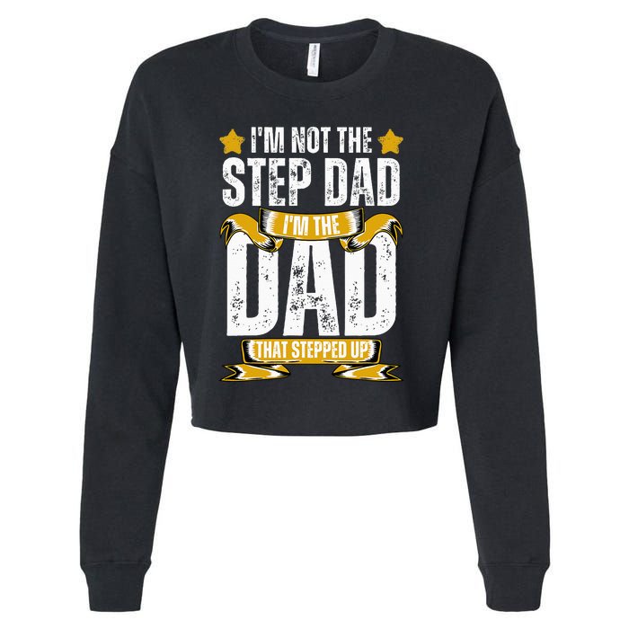 I'm Not The Step Dad I'm The Dad That Stepped Up Fathers Day Cropped Pullover Crew