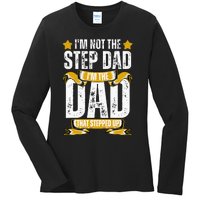 I'm Not The Step Dad I'm The Dad That Stepped Up Fathers Day Ladies Long Sleeve Shirt