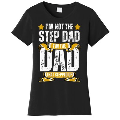 I'm Not The Step Dad I'm The Dad That Stepped Up Fathers Day Women's T-Shirt