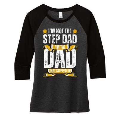 I'm Not The Step Dad I'm The Dad That Stepped Up Fathers Day Women's Tri-Blend 3/4-Sleeve Raglan Shirt