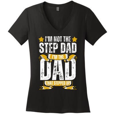 I'm Not The Step Dad I'm The Dad That Stepped Up Fathers Day Women's V-Neck T-Shirt