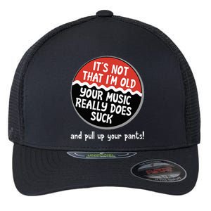 ItS Not That IM Old Your Music Sucks Old People Rule Funny Flexfit Unipanel Trucker Cap