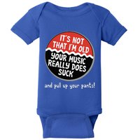 ItS Not That IM Old Your Music Sucks Old People Rule Funny Baby Bodysuit