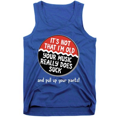 ItS Not That IM Old Your Music Sucks Old People Rule Funny Tank Top