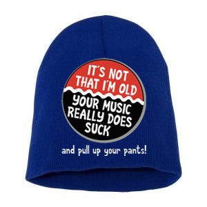 ItS Not That IM Old Your Music Sucks Old People Rule Funny Short Acrylic Beanie