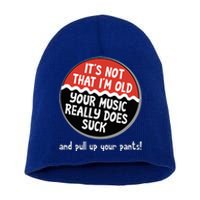 ItS Not That IM Old Your Music Sucks Old People Rule Funny Short Acrylic Beanie