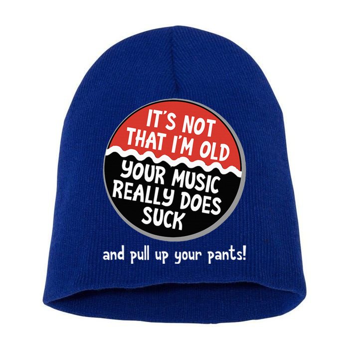 ItS Not That IM Old Your Music Sucks Old People Rule Funny Short Acrylic Beanie