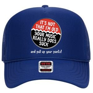 ItS Not That IM Old Your Music Sucks Old People Rule Funny High Crown Mesh Back Trucker Hat