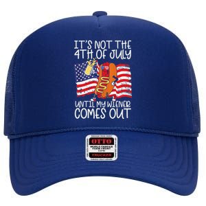 Its Not The 4th Of July Until My Weiner Comes Out Graphic Premium High Crown Mesh Back Trucker Hat