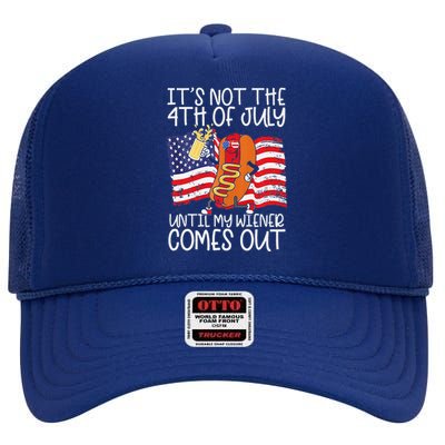 Its Not The 4th Of July Until My Weiner Comes Out Graphic Premium High Crown Mesh Back Trucker Hat