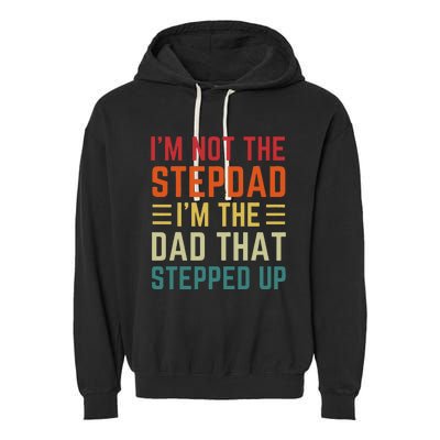 I'm Not The Step Dad I'm The Dad That Stepped Up Fathers Day Garment-Dyed Fleece Hoodie