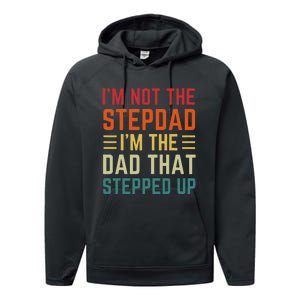 I'm Not The Step Dad I'm The Dad That Stepped Up Fathers Day Performance Fleece Hoodie