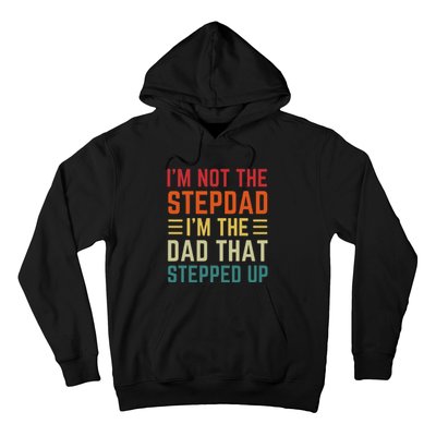 I'm Not The Step Dad I'm The Dad That Stepped Up Fathers Day Hoodie