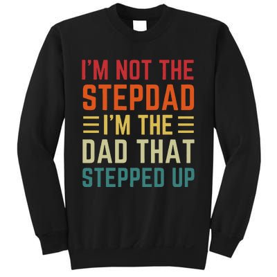 I'm Not The Step Dad I'm The Dad That Stepped Up Fathers Day Sweatshirt