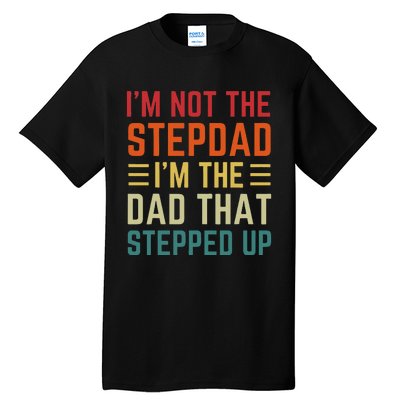 I'm Not The Step Dad I'm The Dad That Stepped Up Fathers Day Tall T-Shirt