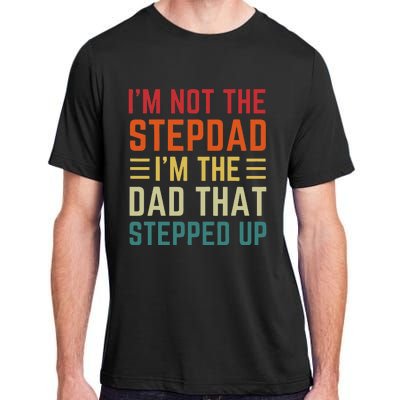 I'm Not The Step Dad I'm The Dad That Stepped Up Fathers Day Adult ChromaSoft Performance T-Shirt