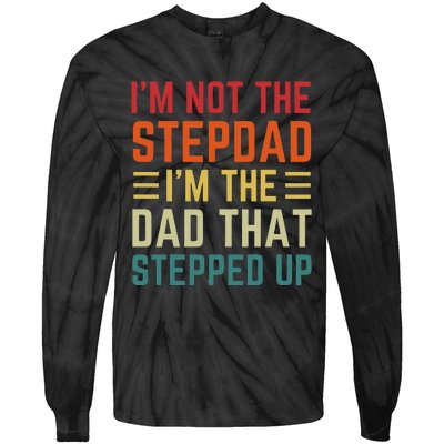 I'm Not The Step Dad I'm The Dad That Stepped Up Fathers Day Tie-Dye Long Sleeve Shirt