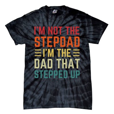 I'm Not The Step Dad I'm The Dad That Stepped Up Fathers Day Tie-Dye T-Shirt