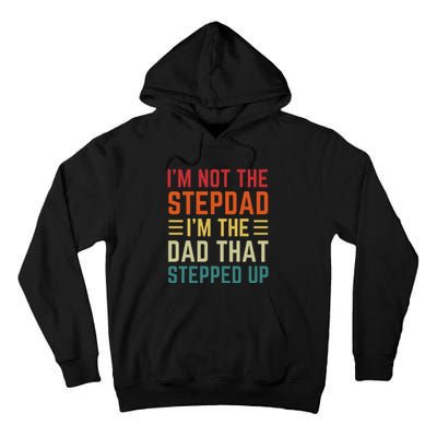 I'm Not The Step Dad I'm The Dad That Stepped Up Fathers Day Tall Hoodie