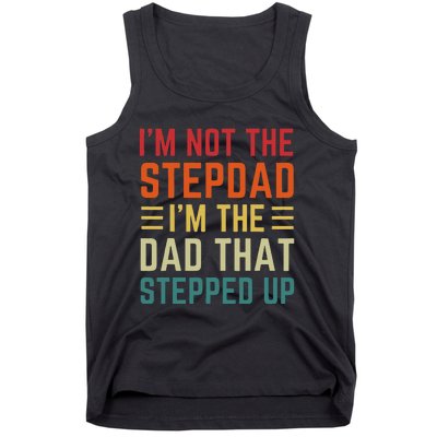 I'm Not The Step Dad I'm The Dad That Stepped Up Fathers Day Tank Top