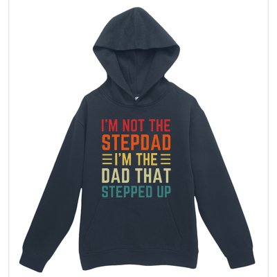 I'm Not The Step Dad I'm The Dad That Stepped Up Fathers Day Urban Pullover Hoodie