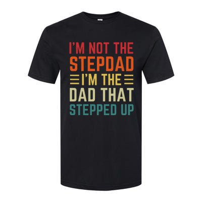 I'm Not The Step Dad I'm The Dad That Stepped Up Fathers Day Softstyle CVC T-Shirt