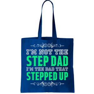 I'm Not The Step Dad I'm The Dad That Stepped Up Stepdad Gift Tote Bag