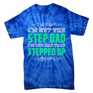 I'm Not The Step Dad I'm The Dad That Stepped Up Stepdad Gift Tie-Dye T-Shirt