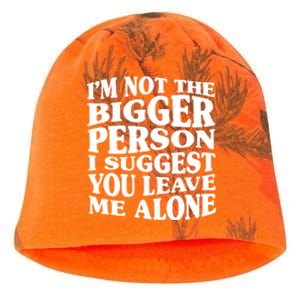 I'm Not The Bigger Person I Suggest You Leave Me Alone Funny Kati - Camo Knit Beanie