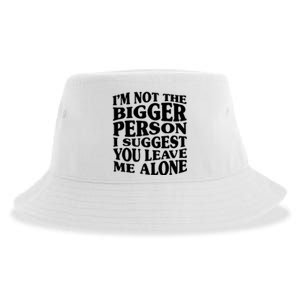 I'm Not The Bigger Person I Suggest You Leave Me Alone Funny Sustainable Bucket Hat