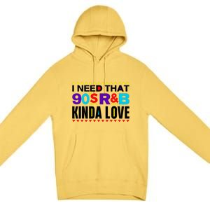 I Need That 90S R&B Kinda Love 90s Kinda Girl Retro Premium Pullover Hoodie