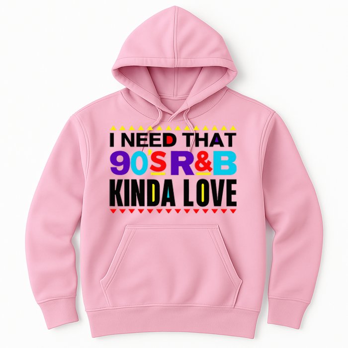 I Need That 90S R&B Kinda Love 90s Kinda Girl Retro Hoodie