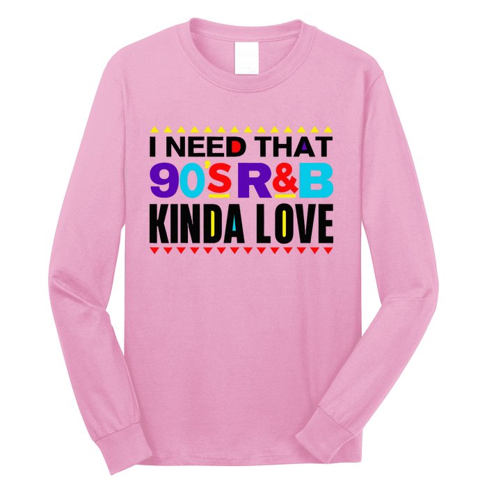 I Need That 90S R&B Kinda Love 90s Kinda Girl Retro Long Sleeve Shirt