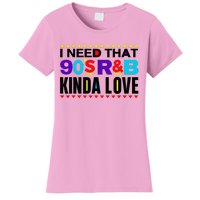 I Need That 90S R&B Kinda Love 90s Kinda Girl Retro Women's T-Shirt