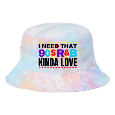 I Need That 90S R&B Kinda Love 90s Kinda Girl Retro Tie Dye Newport Bucket Hat