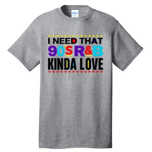 I Need That 90S R&B Kinda Love 90s Kinda Girl Retro Tall T-Shirt